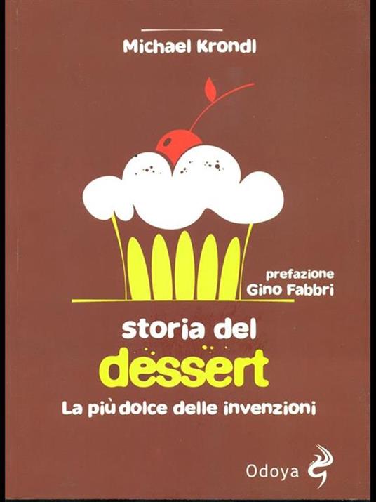 Storia del dessert. La più dolce delle invenzioni - Michael Krondl - 2