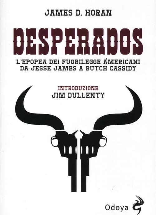 Desperados. L'epopea dei fuorilegge americani da Jesse James a Butch Cassidy - James D. Horan - copertina
