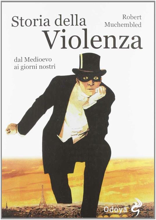 Storia della violenza dal Medioevo ai giorni nostri - Robert Muchembled - 4