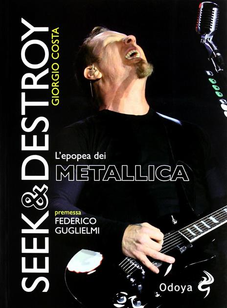 Seek & destroy. L'epopea dei Metallica - Giorgio Costa - 2