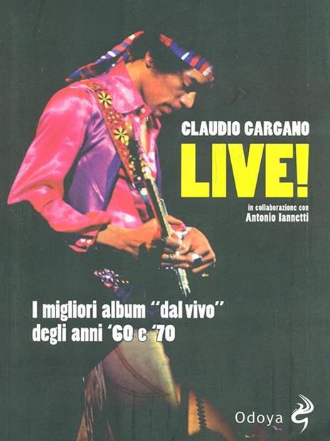 Live! I migliori album «dal vivo» degli anni '60 e '70 - Claudio Gargano,Antonio Iannetti - 4