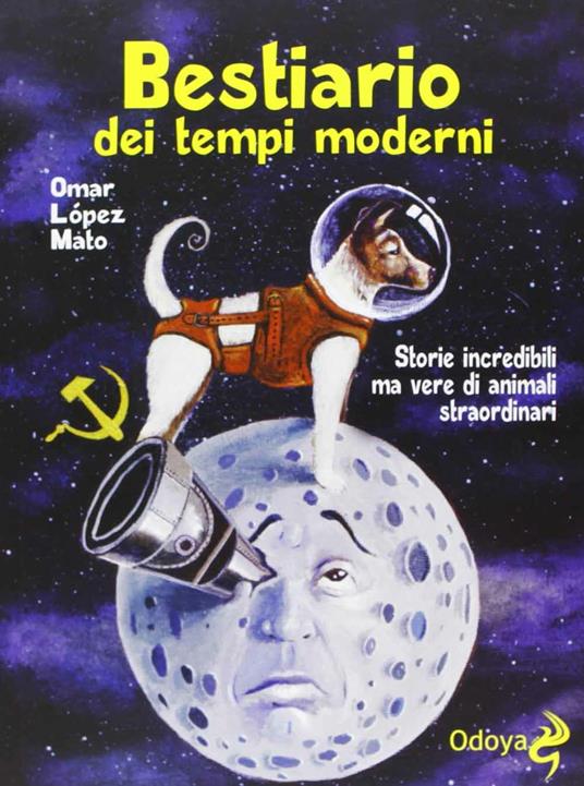 Bestiario dei tempi moderni. Storie incredibili ma vere di animali straordinari - Omar López Mato - copertina