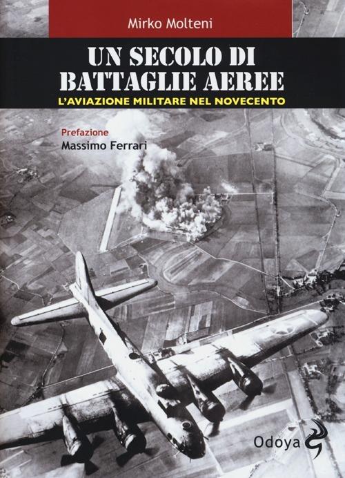 Un secolo di battaglie aeree. L'aviazione militare nel Novecento - Mirko Molteni - copertina