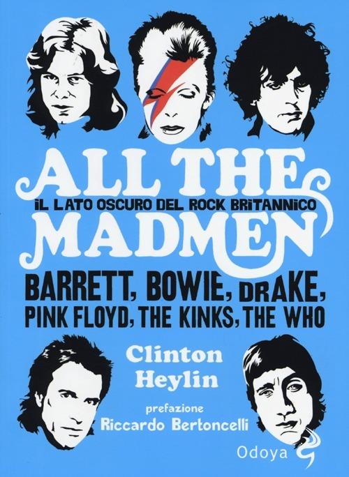 All the madmen. Il lato oscuro del rock britannico. Barrett, Bowie, Drake, Pink Floyd, The Kinks, The Who - Clinton Heylin - copertina