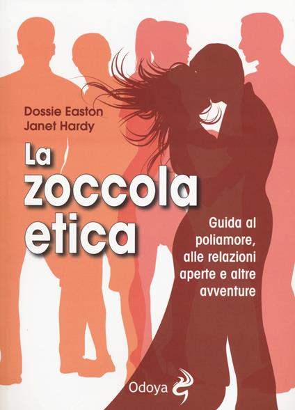 La zoccola etica. Guida al poliamore, alle relazioni aperte e altre avventure - Dossie Easton,Janet Hardy - copertina