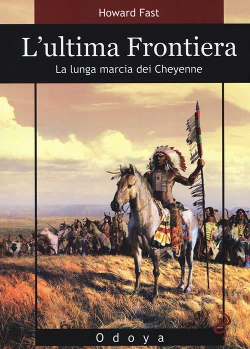 L'ultima frontiera. La lunga marcia dei Cheyenne - Howard Fast - copertina