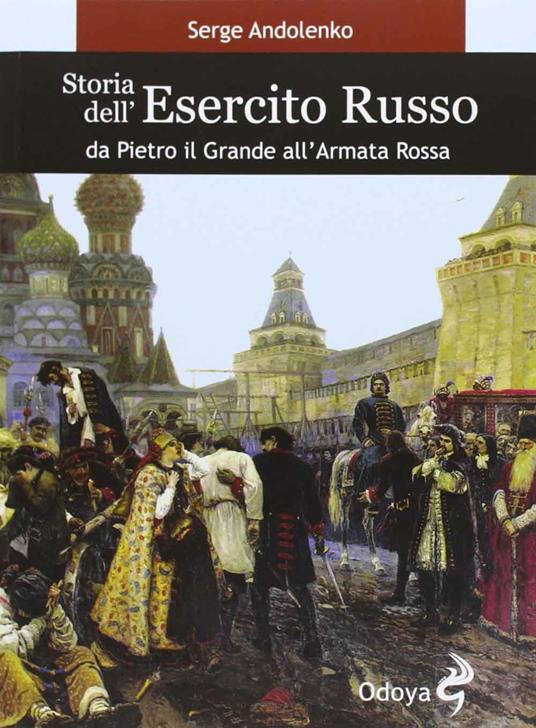 Storia dell'esercito russo. Da Pietro il Grande all'Armata Rossa - Serge Andolenko - copertina