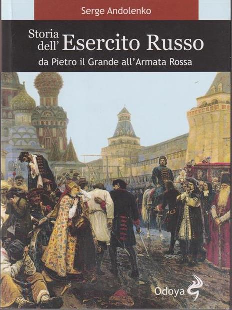 Storia dell'esercito russo. Da Pietro il Grande all'Armata Rossa - Serge Andolenko - 2