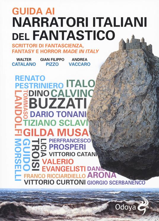 Guida ai narratori italiani del fantastico. Scrittori di fantascienza, fantasy e horror made in Italy - Walter Catalano,Gian Filippo Pizzo,Andrea Vaccaro - copertina