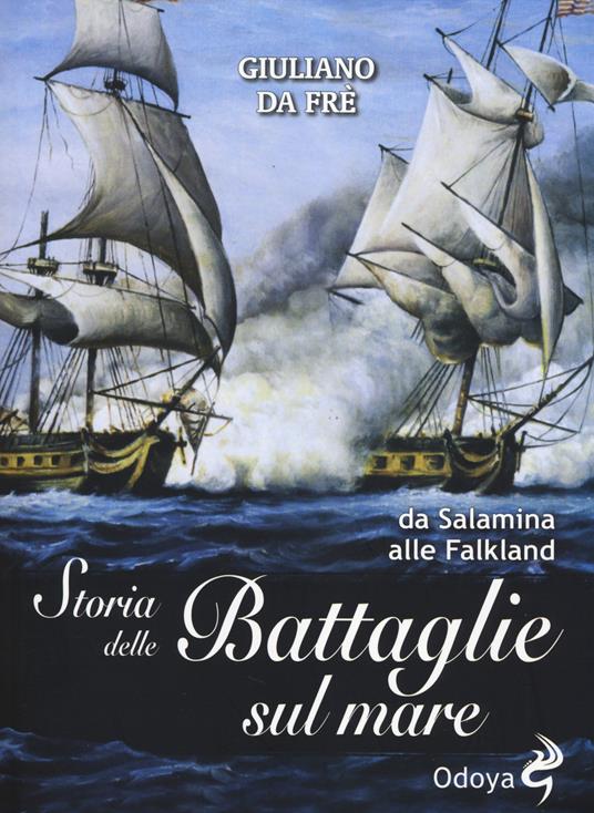 Storia delle battaglie sul mare. Da Salamina alle Falkland - Giuliano Da Frè - copertina