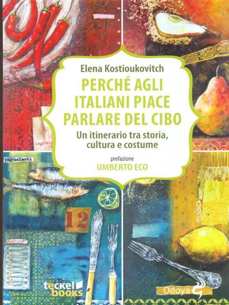 Perché agli italiani piace parlare del cibo. Un itinerario tra storia, cultura e costume - Elena Kostioukovitch - copertina