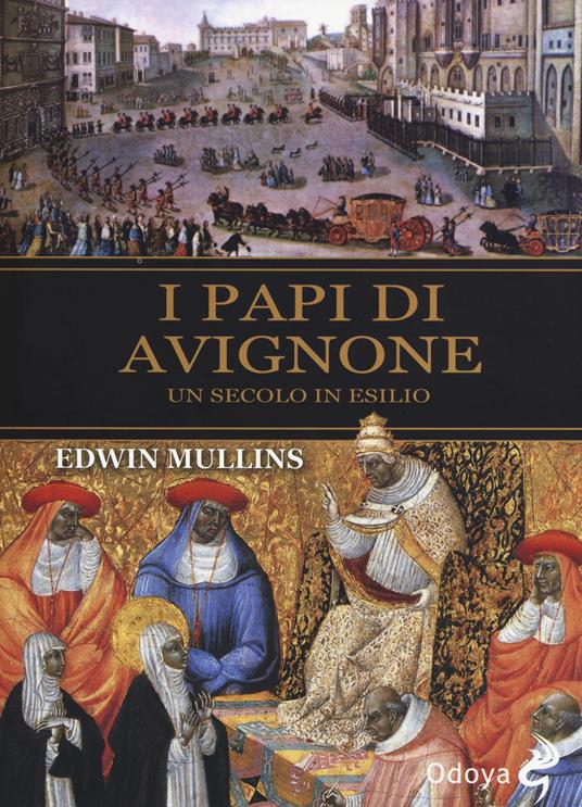 I papi di Avignone. Un secolo in esilio - Edwin Mullins - copertina