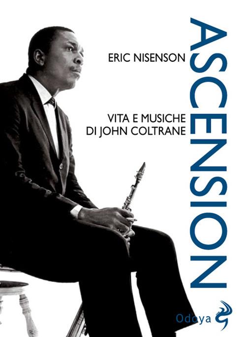 Ascension. Vita e musiche di John Coltrane - Eric Nisenson - copertina