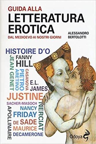 Guida alla letteratura erotica. Dal Medioevo ai giorni nostri - Alessandro Bertolotti - 2