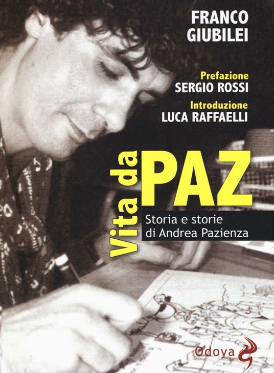 Vita da Paz. Storia e storie di Andrea Pazienza - Franco Giubilei - copertina