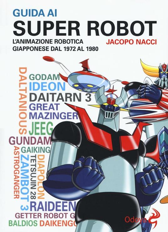 Guida ai super robot. L'animazione robotica giapponese dal 1972 al 1980 - Jacopo Nacci - copertina