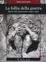 La follia della guerra. Storie del manicomio 1940-1950