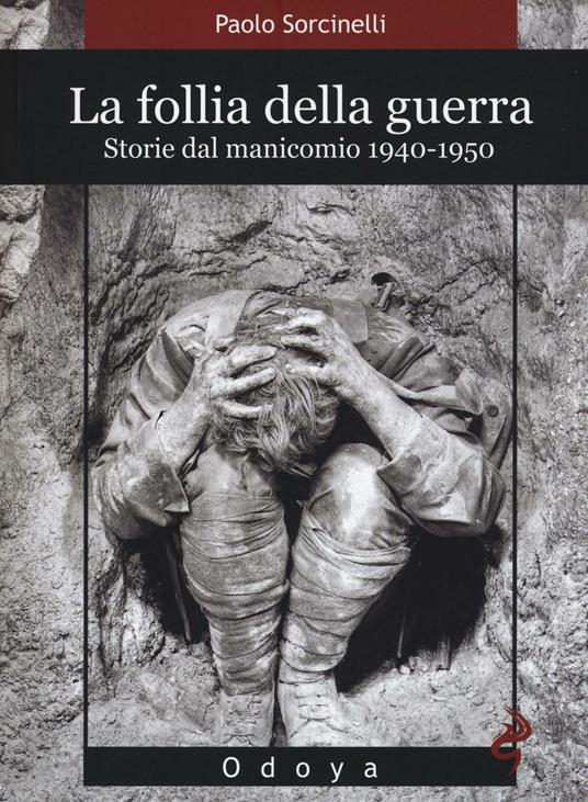 La follia della guerra. Storie del manicomio 1940-1950 - Paolo Sorcinelli - copertina