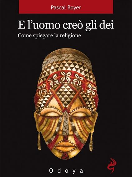 E l'uomo creò gli dei. Come spiegare la religione - Pascal Boyer,R. Melotto,D. Sutera Sardo - ebook