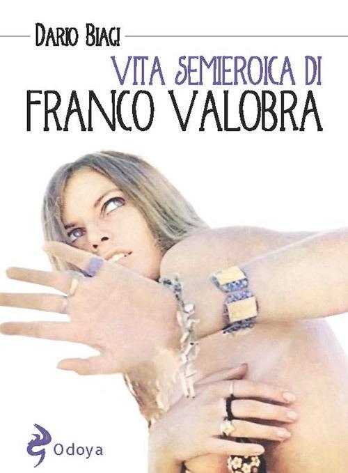Vita semieroica di Franco Valobra - Dario Biagi - copertina