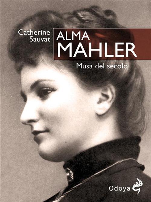 Alma Mahler. Musa del secolo - Catherine Sauvat,Marco Pegoraro - ebook