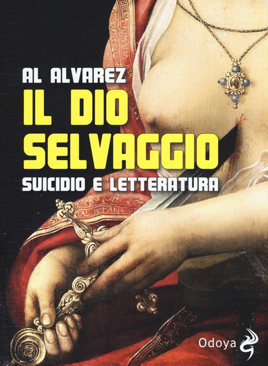 Il dio selvaggio. Suicidio e letteratura - Al Alvarez - copertina