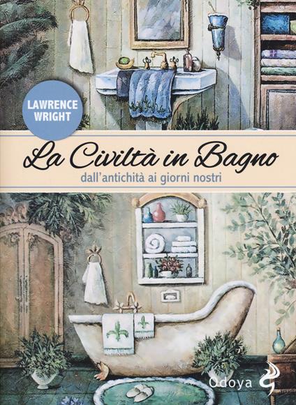 La civiltà in bagno. Dall'antichità ai giorni nostri - Lawrence Wright - copertina