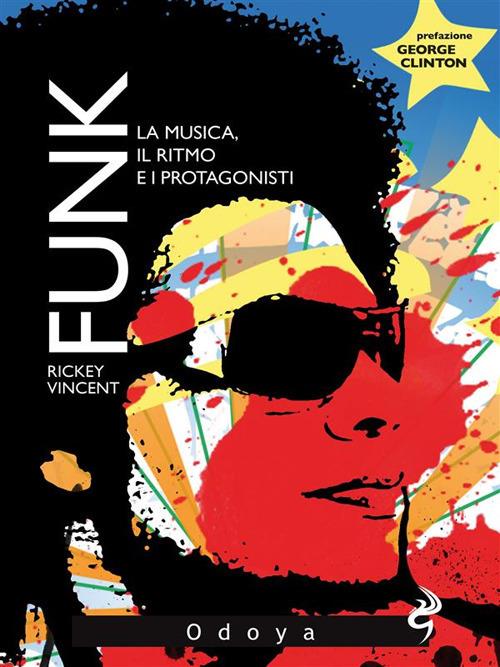 Funk. La musica, il ritmo e i protagonisti - Vincent Rickey - ebook