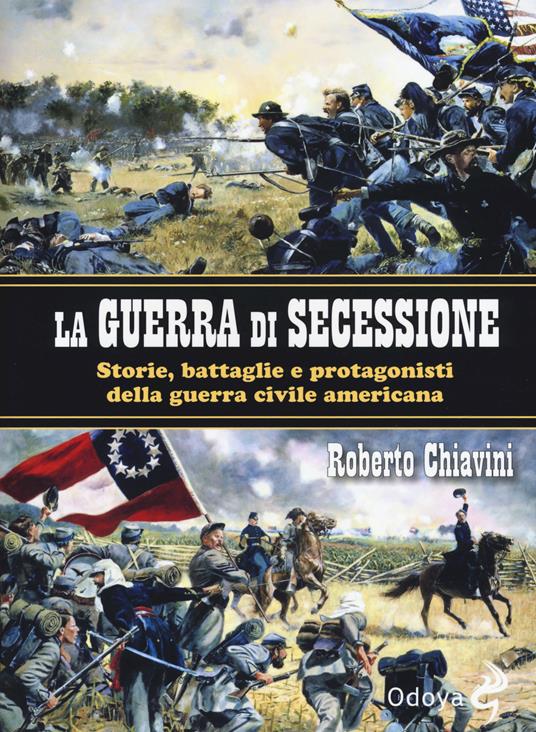La guerra di secessione. Storie, battaglie e protagonisti della Guerra civile americana - Roberto Chiavini - copertina