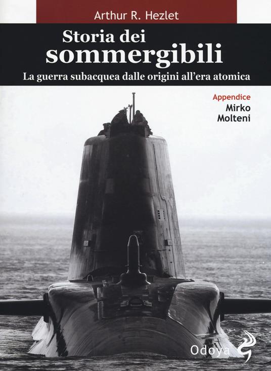 Storia dei sommergibili. La guerra subacquea dalle origini all'era atomica - Arthur R. Hezlet - copertina