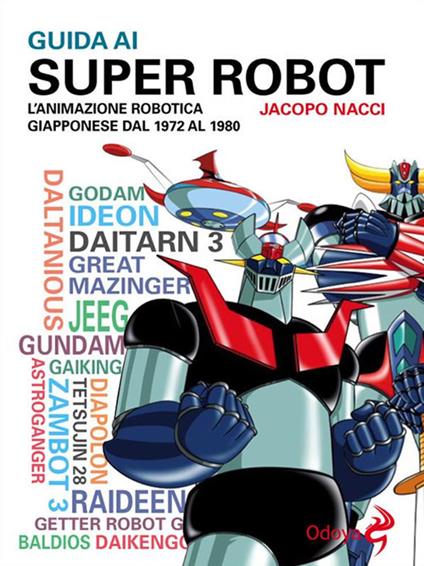 Guida ai super robot. L'animazione robotica giapponese dal 1972 al 1980 - Jacopo Nacci - ebook