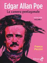 Edgar Allan Poe. La camera pentagonale. Tutto Poe. Vol. 1