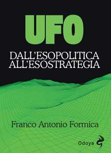 Libro UFO. Dall’esopolitica all’esostrategia. Ediz. illustrata Franco Antonio Formica