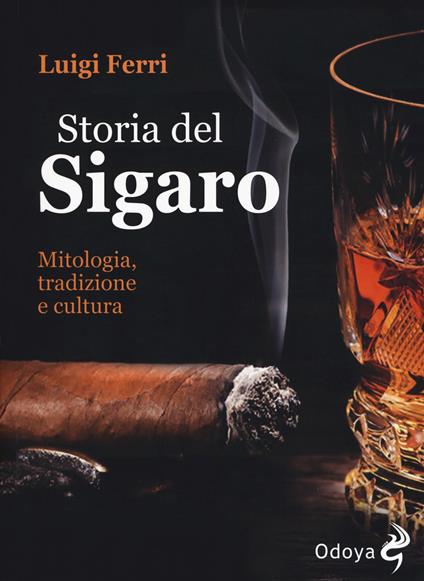 Storia del sigaro. Mitologia, tradizione e cultura - Luigi Ferri - copertina