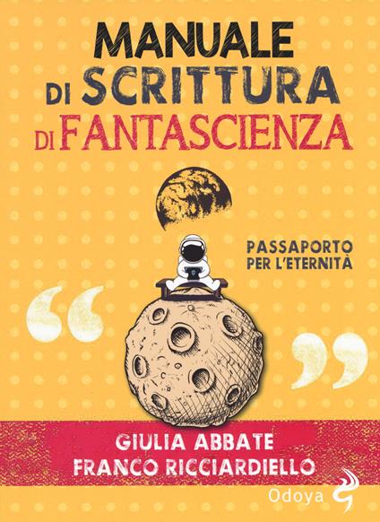 Manuale di scrittura di fantascienza. Passaporto per l’eternità - Giulia Abbate,Franco Ricciardiello - copertina