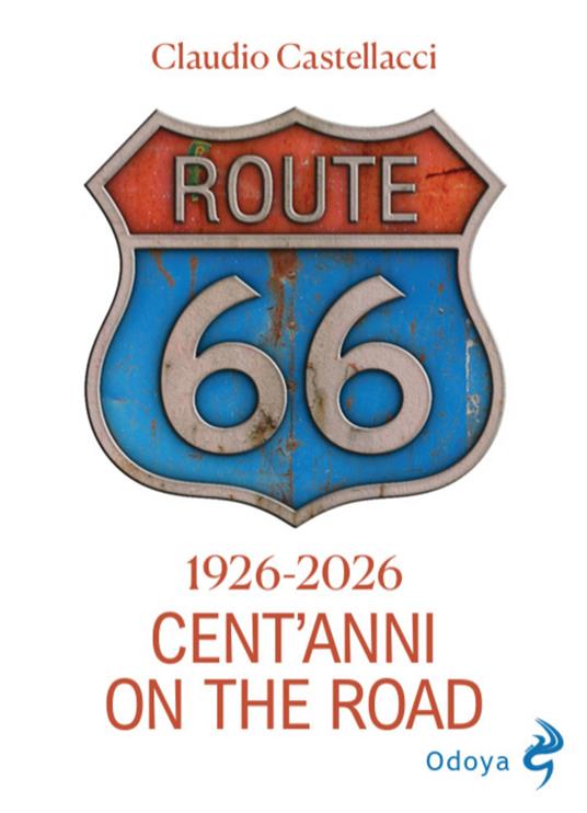 Route 66. Cent'anni on the road. Ediz. illustrata - Claudio Castellacci - copertina