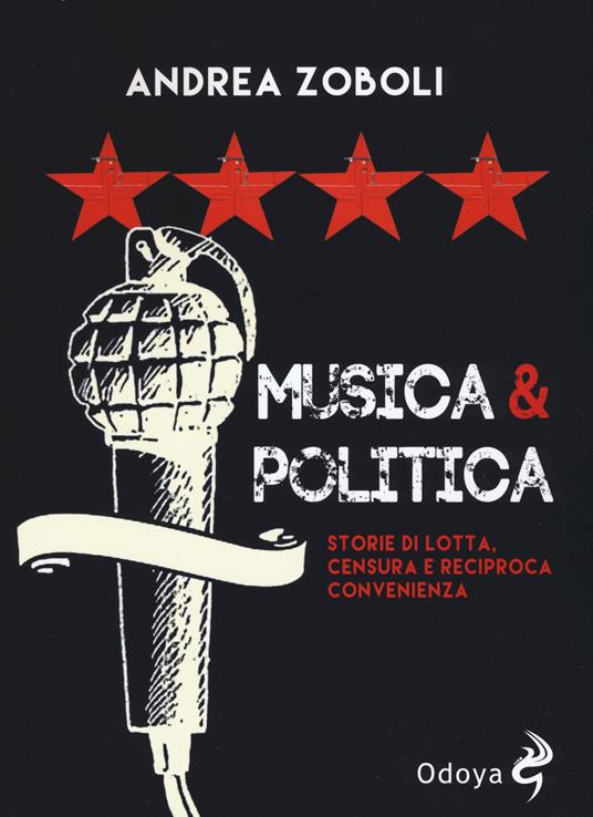 Musica e politica. Storie di lotta, censura e reciproca convenienza - Andrea Zoboli - copertina