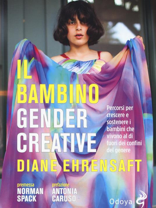 Il bambino gender creative. Percorsi per crescere e sostenere i bambini che vivono al di fuori dei confini del genere - Diane Ehrensaft - copertina