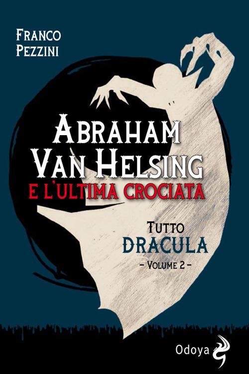 Tutto Dracula. Vol. 2: Abraham Van Helsing e l'ultima crociata - Franco Pezzini - copertina