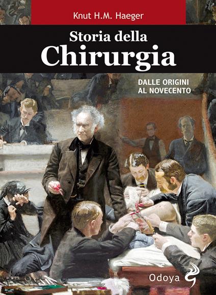 Storia della chirurgia. Dalle origini al Novecento - Knut Haeger - copertina