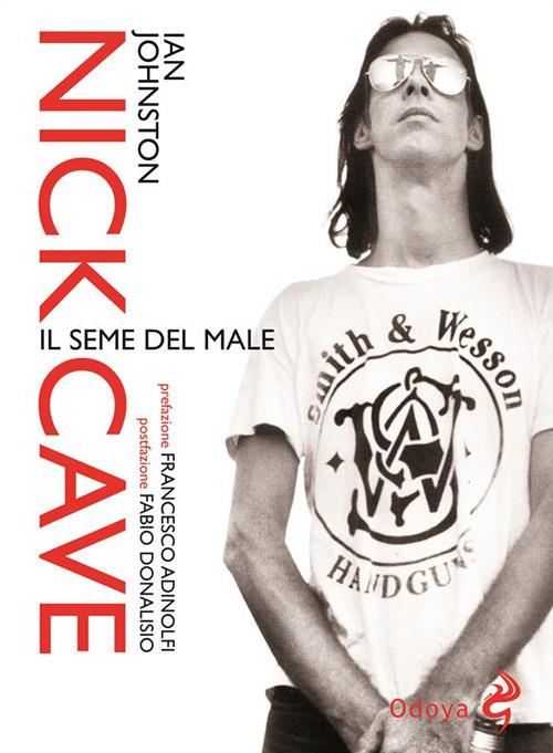 Nick Cave. Il seme del male - Ian Johnston,S. Focacci - ebook