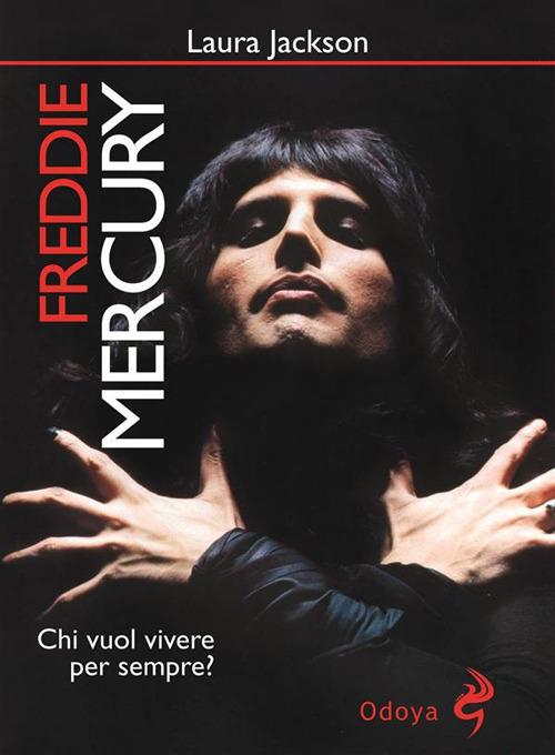 Freddie Mercury. Chi vuol vivere per sempre? - Laura Jackson,S. Focacci - ebook