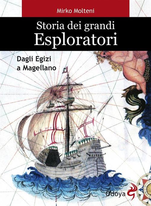 Storia dei grandi esploratori. Dagli egizi a Magellano - Mirko Molteni - ebook