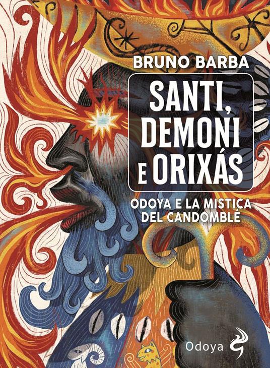 Santi, demoni e orixas. Odoya e la mistica del candomblé. Ediz. illustrata - Bruno Barba - copertina