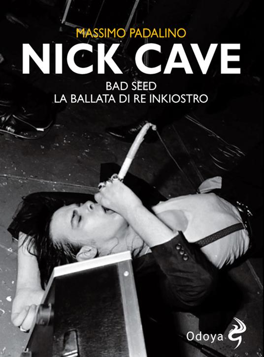 Nick Cave. Bad seed. La ballata di re inkiostro - Massimo Padalino - copertina