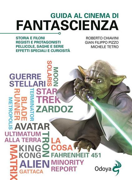 Guida al cinema di fantascienza. Storia, protagonisti, personaggi, curiosità - Roberto Chiavini,G. Filippo Pizzo,Michele Tetro - ebook