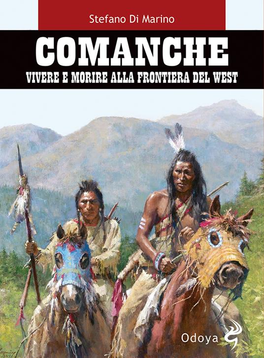 Comanche. Vivere e morire alla frontiera del West - Stefano Di Marino - copertina