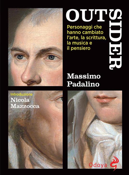 Outsider. Personaggi che hanno cambiato l'arte, la scrittura, la musica e il pensiero - Massimo Padalino - copertina