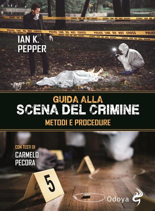 Guida alla scena del crimine. Metodi e procedure - Ian K. Pepper,Carmelo Pecora,Annarita Guarnieri - ebook