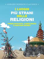 I luoghi più strani delle religioni. Chiese nascoste, alberi magici e santuari proibiti